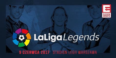 Mecz LaLiga Legends Gwiazdy Reprezentacji Polski 9 Czerwca W