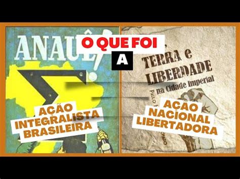 O que foi a Ação Integralista brasileira e a Ação Nacional Libertadora