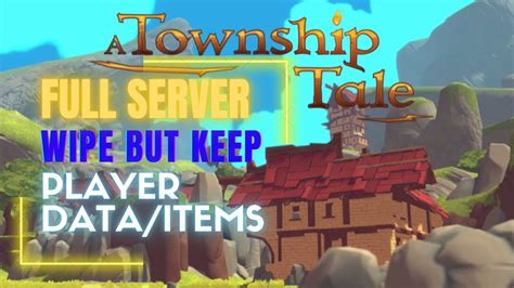 A Township Tale I Fully Wipe Server But Keep Player Date Weapons Skills