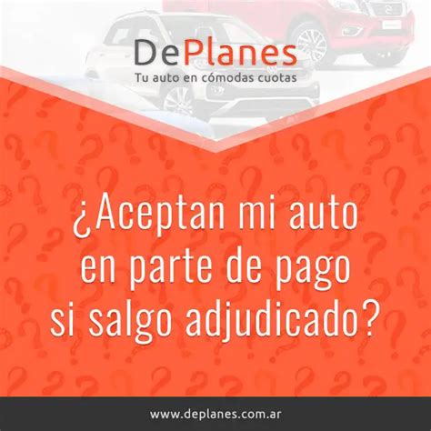 ¿aceptan Mi Auto En Parte De Pago Si Salgo Adjudicado Ar