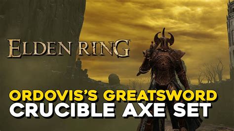 Elden Ring How To Get Ordovis S Greatsword Crucible Axe Set Youtube