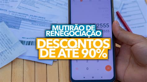 Mutirão de renegociação de dívidas promete DESCONTOS de até 90 para