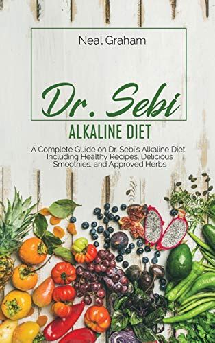 Dr Sebi Alkaline Diet A Complete Guide On Dr Sebis Alkaline Diet