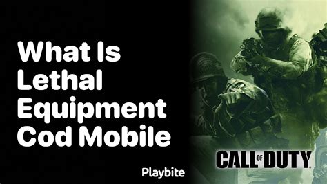 What Is Lethal Equipment In Cod Mobile Playbite