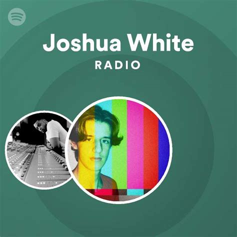 Joshua White Radio Playlist By Spotify Spotify