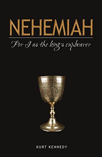 Nehemiah: For I Was the King's Cupbearer - Kindle edition by Kennedy ...