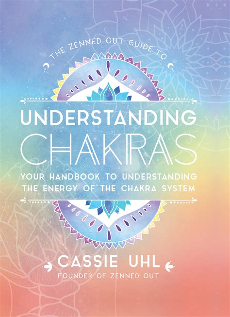 The Zenned Out Guide To Understanding Chakras Your Handbook To