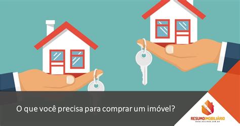 O Que Você Precisa Para Comprar Um Imóvel Resumo Imobiliário