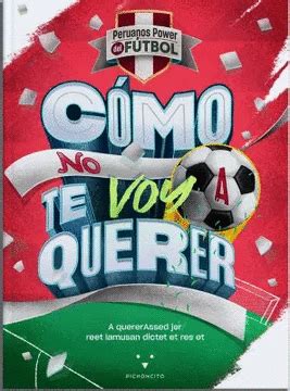 C Mo No Te Voy A Querer Peruanos Power Del F Tbol Varios Autores