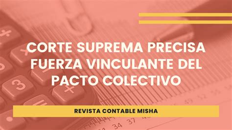 Corte Suprema Precisa Fuerza Vinculante Del Pacto Colectivo