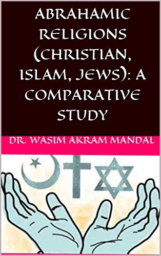 ABRAHAMIC RELIGIONS CHRISTIAN ISLAM JEWS A COMPARATIVE STUDY EBook