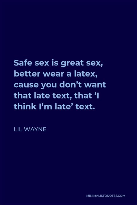 Lil Wayne Quote Safe Sex Is Great Sex Better Wear A Latex Cause You