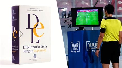 Var Y Videoarbitraje Son Nuevas Palabras Incluidas Por La Rae En El