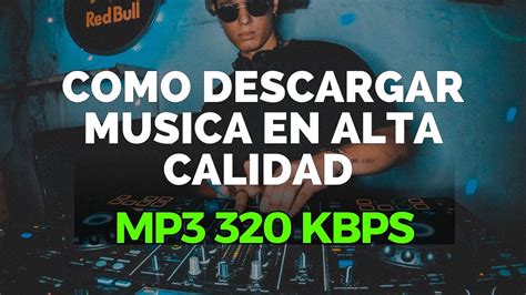 COMO DESCARGAR MUSICA EN ALTA CALIDAD FORMATO MP3 320 KBPS YouTube