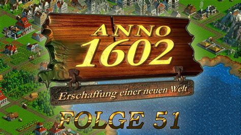 Let S Play Anno 1602 Folge 51 Auf Gute Nachbarschaft Deutsch HD