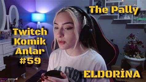 Eldorina The Pally Twitch Komik Anlar Zliyor Youtube