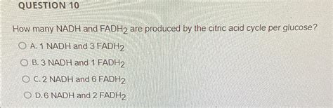 Solved Question 10how Many Nadh And Fadh2 ﻿are Produced By