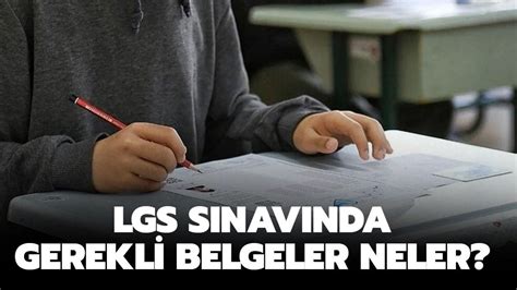 LGS sınavında gerekli belgeler neler LGS öğrenci giriş belgesi nereden