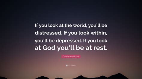 Corrie Ten Boom Quote If You Look At The World Youll Be Distressed