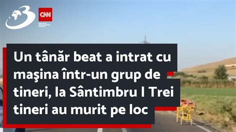 Un T N R Beat A Intrat Cu Ma Ina Ntr Un Grup De Tineri La S Ntimbru