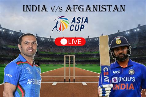 Ind Vs Afg Super Four Live Updates Asia Cup 2022 भारत ने अफगानिस्तान