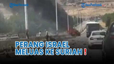 Perang Meluas Israel Mulai Serang Hizbullah Di Suriah Youtube