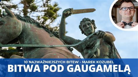 Wielka bitwa pod Gaugamelą Bitwy Świata dr Marek Kozubel YouTube