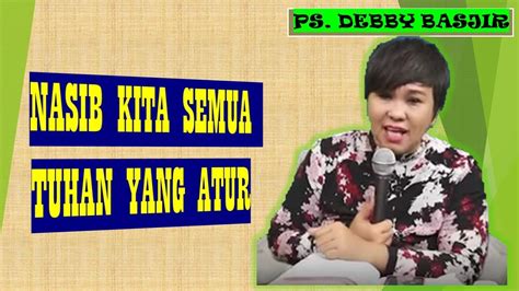 Nasib Kita Semua TUHAN Yang Atur Ps Debby Basjir MARI SEBARKAN FIRMAN