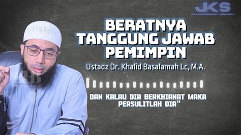 BERATNYA TANGGUNG JAWAB PEMIMPIN USTADZ KHALID BASALAMAH Dakwahsalaf