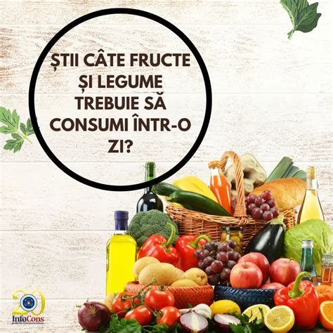 Tii C Te Fructe I Legume Trebuie S Consumi Ntr O Zi Infocons