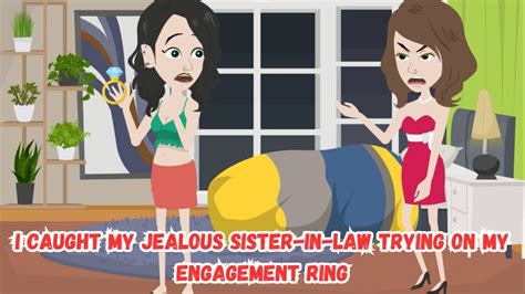 I Caught My Jealous Sister In Law Trying On My Engagement Ring Youtube