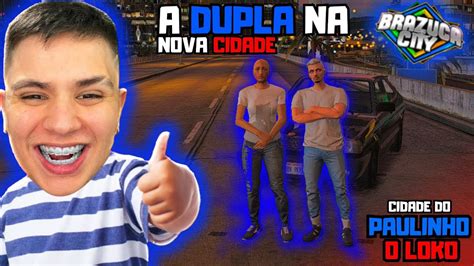 A Dupla Voltou Na Nova Cidade Do Paulinho O Loko No Gta Rp Youtube