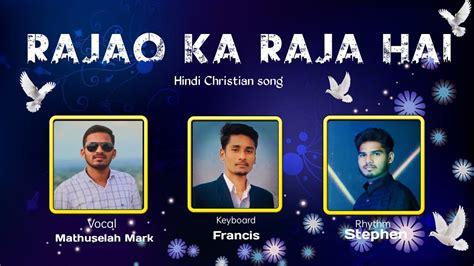 Rajao Ka Raja Hai Hindi Christian Song By Mathuselah Mark