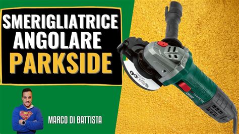 Smerigliatrice Angolare Parkside PWS 115 A1 RECENSIONE YouTube