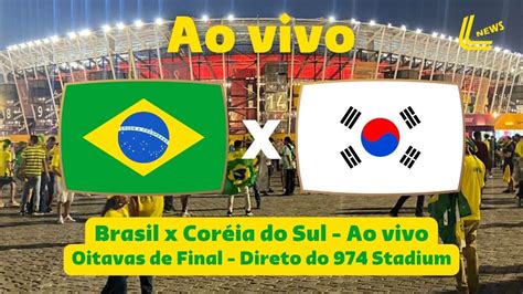 PRÉ JOGO BRASIL X CORÉIA DO SUL AO VIVO OITAVAS DE FINAL DIRETO DO