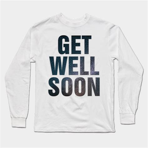 GET WELL SOON Get Well Soon Long Sleeve T Shirt TeePublic