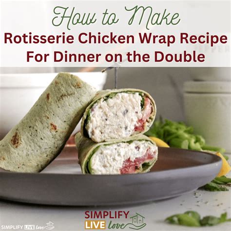 Rotisserie Chicken Wrap Recipe Quick And Healthy Dinner Simplify Live Love