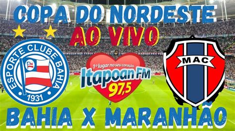 BAHIA X MARANHÃO COPA DO NORDESTE AO VIVO YouTube