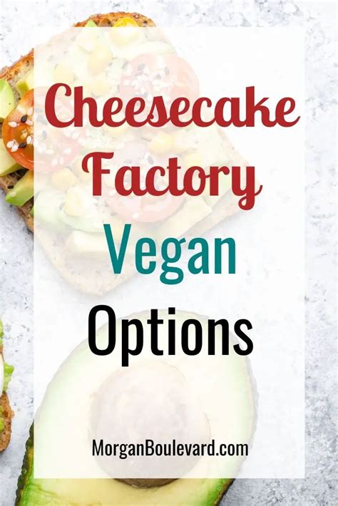 Cheesecake Factory Vegan Options Celebrate And Have Fun