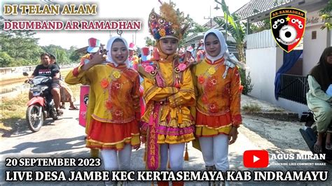 Di Telan Alam Drumband Ar Ramadhan Live Desa Jambe Kec Kertasemaya Kab