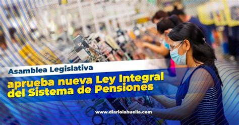 Asamblea Aprueba Nueva Ley Integral Del Sistema De Pensiones Para