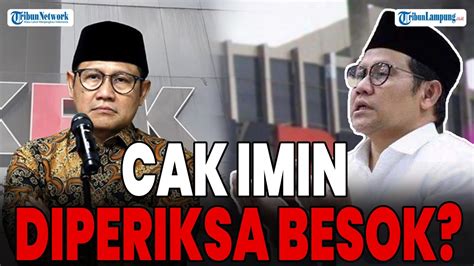 Cak Imin Diperiksa Kpk Besok Kpk Bukan Alat Politik Usut Korupsi