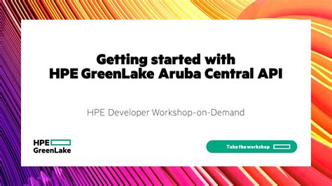 Getting Started With HPE GreenLake Aruba Central API HPE Developer Portal