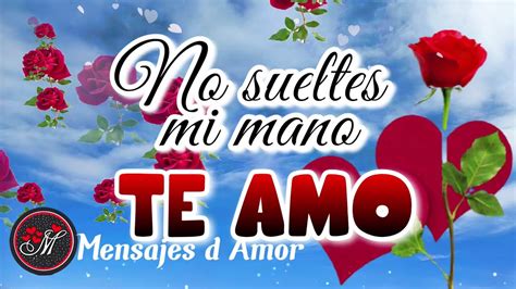 No Sueltes Mi Mano VEN A MI LADO Mensajes De Amor Con HERMOSA