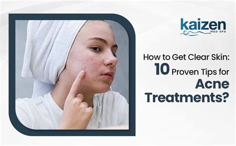 10 Proven Tips For Acne Treatments Kaizen Medspa