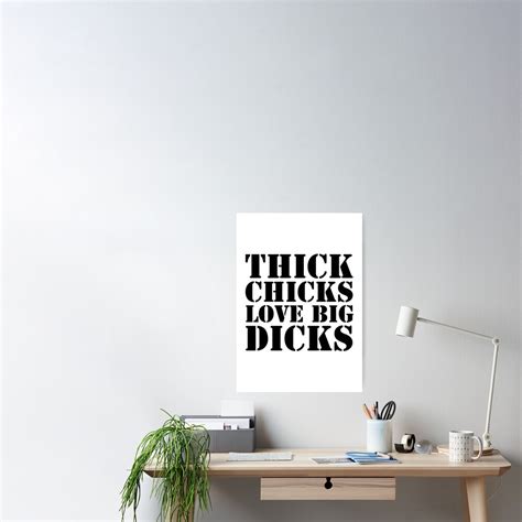 Thick Chicks Love Big Dicks Poster For Sale By Matureshop72 Redbubble