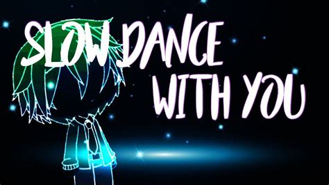 Slow Dance With You Really Short Glmv Youtube