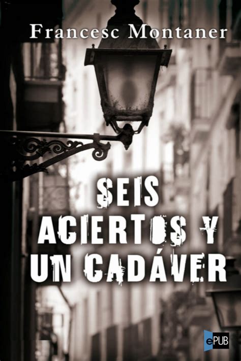 Leer Seis Aciertos Y Un Cad Ver De Francesc Montaner Libro Completo