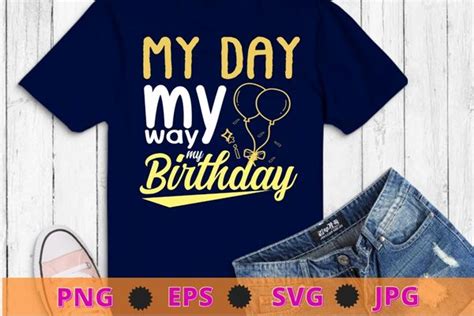 My Day My Way My Birthday Svg Birthday Svg Birthday Queen Svg Cricut