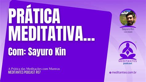 Prática da Meditação OM Sayuro Kin Meditantes PodCast 07 YouTube